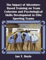 The Impact of Adventure-Based Training on Team Cohesion and Psychological Skills Development in Elite Sporting Teams 1