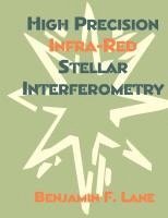 bokomslag High Precision Infra-Red Stellar Interferometry