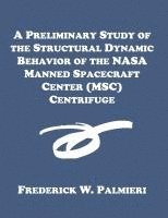 bokomslag Preliminary Study of the Structural Dynamic Behavior of the NASA Manned Spacecraft Center (MSC) Centrifuge