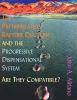 bokomslag The Pretribulation Rapture Doctrine and the Progressive Dispensational System