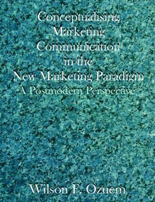 Wilson F Ozuem, Wilson F. Ozuem, F. Ozuem, Wilson - Conceptualising Marketing Communication in the New Marketing Paradigm, Häftad