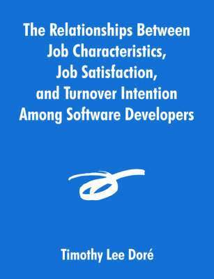 The Relationships Between Job Characteristics, Job Satisfaction, and Turnover Intention Among Software Developers 1