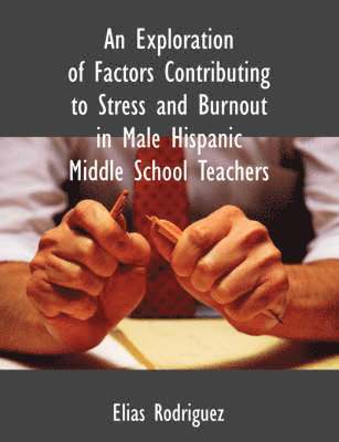 bokomslag An Exploration of Factors Contributing to Stress and Burnout in Male Hispanic Middle School Teachers