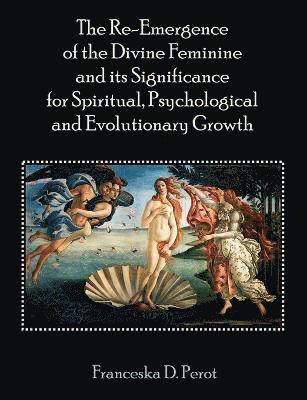 bokomslag Re-Emergence of the Divine Feminine and its Significance for Spiritual, Psychological and Evolutionary Growth
