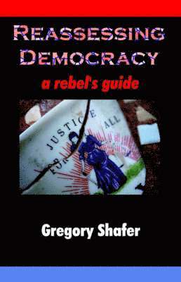 Gregory Shafer - Reassessing Democracy, Häftad