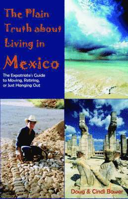 Doug Bower, Cynthia M Bower, Cynthia M. Bower - Plain Truth about Living in Mexico, Häftad