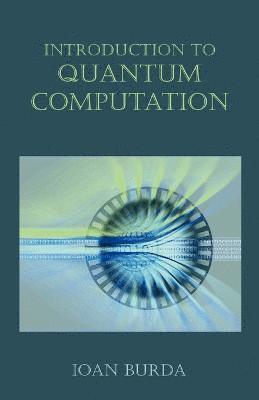 Ioan Burda - Introduction to Quantum Computation, Häftad