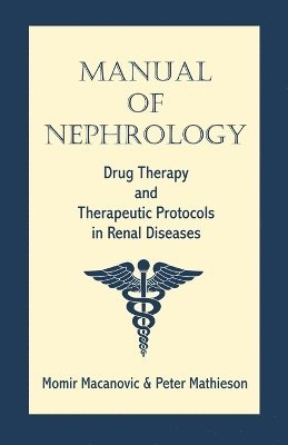 Momir Macanovic, Peter Mathieson - Manual of Nephrology, Häftad