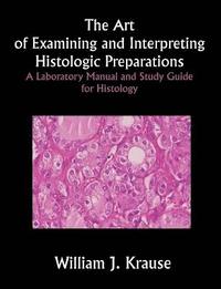 bokomslag The Art of Examining and Interpreting Histologic Preparations