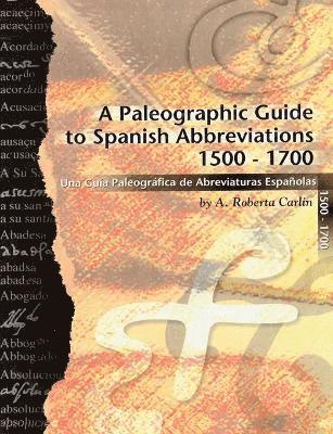 A Paleographic Guide to Spanish Abbreviations 1500-1700 1