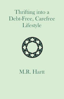 Marguerite Hartt - Thrifting into a Debt-Free, Carefree Lifestyle, Häftad