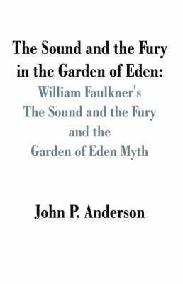 John P Anderson, John P. Anderson - Sound and the Fury in the Garden of Eden, Häftad