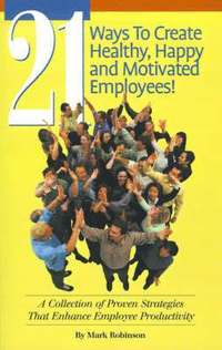 bokomslag 21 Ways to Create Healthy, Happy and Motivated Employee!