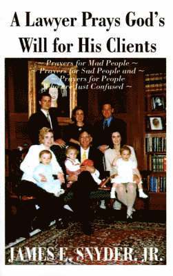 James E Snyder Jr, Jr. Snyder, James E., James E. Jr. Snyder - Lawyer Prays God's Will for His Clients, Häftad