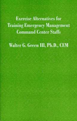 bokomslag Exercise Alternatives for Training Emergency Management Command Center Staffs