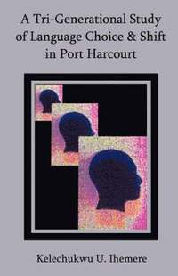 bokomslag A Tri-Generational Study of Language Choice & Shift in Port Harcourt