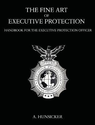 bokomslag The Fine Art of Executive Protection