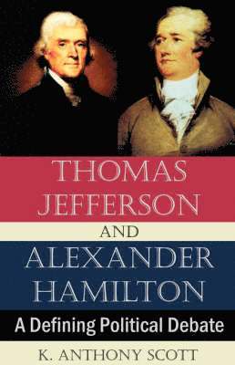 K Anthony Scott, K. Anthony Scott - Thomas Jefferson and Alexander Hamilton, Häftad