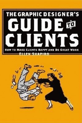Ellen M. Shapiro, Ellen M Shapiro - Graphic Designer's Guide to Clients: How to Make Clients Happy and Do Great Work, Häftad