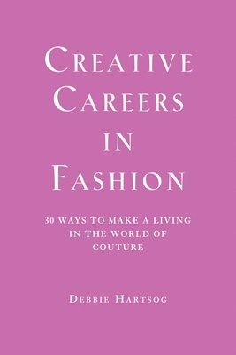 Debbie Hartsog - Creative Careers in Fashion: 30 Ways to Make a Living in the World of Couture, Häftad