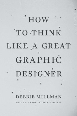Debbie Millman - How to Think Like a Great Graphic Designer, Häftad