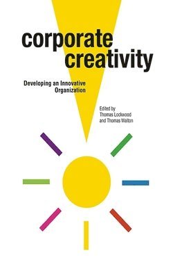 Thomas Lockwood, Thomas Walton - Corporate Creativity: Developing an Innovative Organization, Häftad
