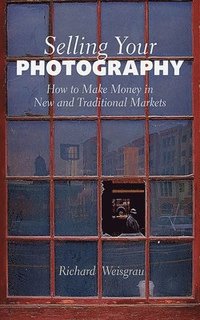 bokomslag Selling Your Photography: How to Make Money in New and Traditional Markets