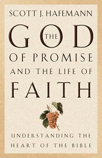 bokomslag The God of Promise and the Life of Faith: Understanding the Heart of the Bible
