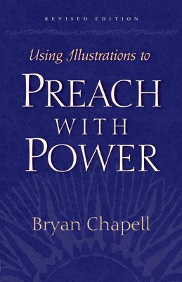 Bryan Chapell - Using Illustrations to Preach with Power, Häftad