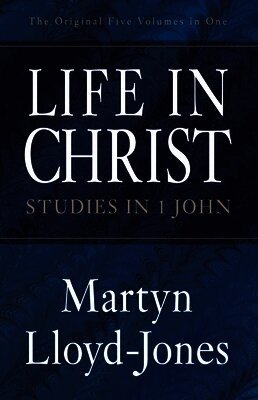 Martyn Lloyd-Jones, Christopher Catherwood - Life in Christ: Studies in 1 John, Häftad