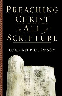 Edmund P. Clowney, Edmund P Clowney - Preaching Christ in All of Scripture, Häftad