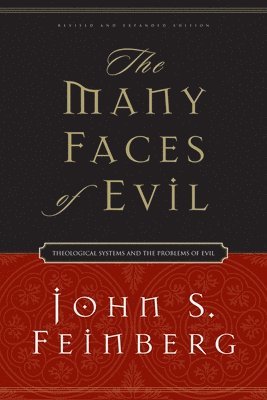 John S. Feinberg, John S Feinberg - The Many Faces of Evil: Theological Systems and the Problems of Evil, Häftad