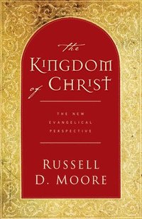 bokomslag The Kingdom of Christ: The New Evangelical Perspective