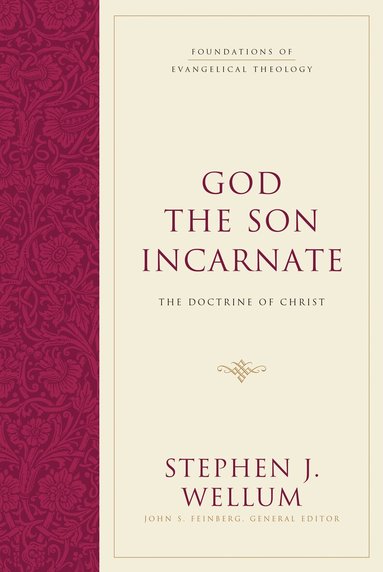 Stephen J. Wellum, John S. Feinberg, John S Feinberg - God the Son Incarnate, Inbunden