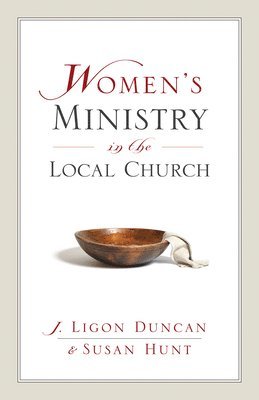 Ligon Duncan, Susan Hunt - Women's Ministry in the Local Church, Häftad