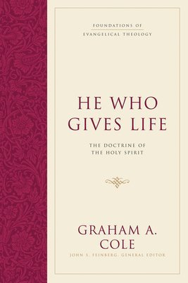 Graham A. Cole, Graham A Cole, John S. Feinberg, John S Feinberg - He Who Gives Life, Inbunden