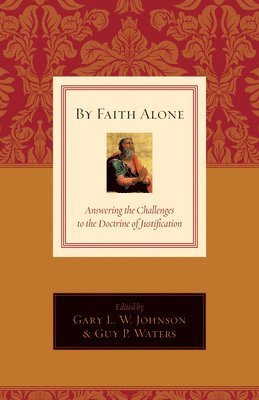 bokomslag By Faith Alone: Answering the Challenges to the Doctrine of Justification