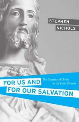 Stephen J. Nichols, Stephen J Nichols - For Us and for Our Salvation, Häftad