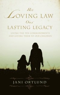 bokomslag His Loving Law, Our Lasting Legacy