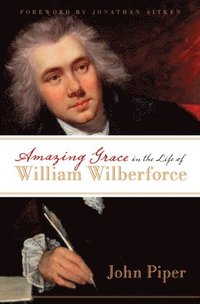 bokomslag Amazing Grace in the Life of William Wilberforce