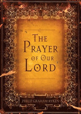Philip Graham Ryken - The Prayer of Our Lord, Häftad