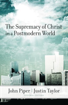 bokomslag The Supremacy of Christ in a Postmodern World