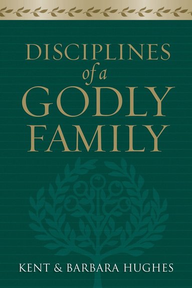 R. Kent Hughes, Barbara Hughes - Disciplines of a Godly Family, Häftad