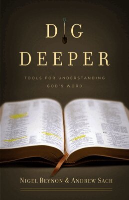 Nigel Beynon, Andrew Sach - Dig Deeper: Tools for Understanding God's Word, Häftad