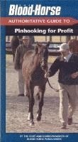 bokomslag The &quot;Blood-Horse&quot; Authoritative Guide to Pinhooking for Profit