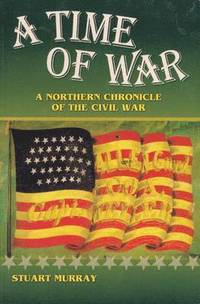 bokomslag A Time of War: A Northern Chronicle of the Civil War