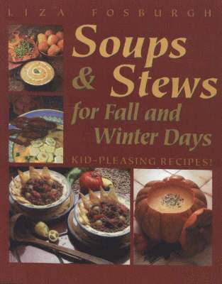 bokomslag Soups and Stews for Fall and Winter Days: Kid-Pleasing Recipes