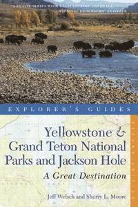 bokomslag Explorer's Guide Yellowstone & Grand Teton National Parks and Jackson Hole: A Great Destination