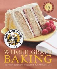 bokomslag King Arthur Flour Whole Grain Baking