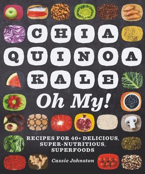 bokomslag Chia, Quinoa, Kale, Oh My!
